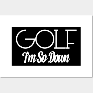 Golf I'm So Down Posters and Art